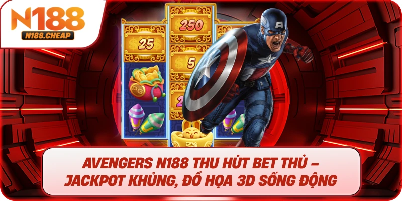 Avengers N188 thu hút bet thủ – Jackpot khủng, đồ họa 3D sống động