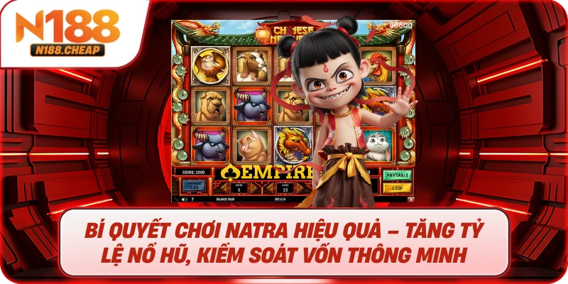 Bí quyết chơi Natra hiệu quả – Tăng tỷ lệ nổ hũ, kiểm soát vốn thông minh