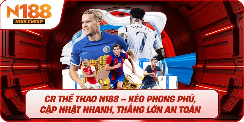 Cr Thể Thao N188 – Kèo phong phú, cập nhật nhanh, thắng lớn an toàn