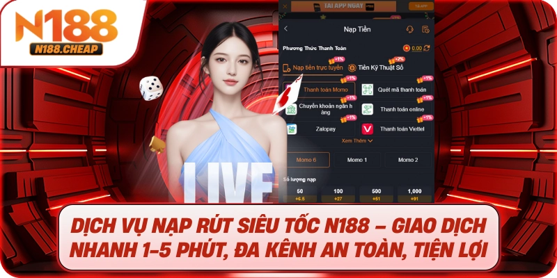 Dịch vụ nạp rút siêu tốc N188 – Giao dịch nhanh 1-5 phút, đa kênh an toàn, tiện lợi