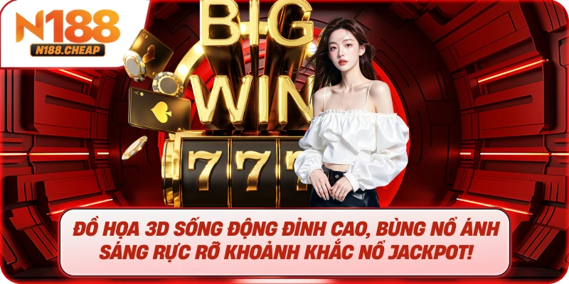 Đồ họa 3D sống động đỉnh cao, bùng nổ ánh sáng rực rỡ khoảnh khắc nổ Jackpot!