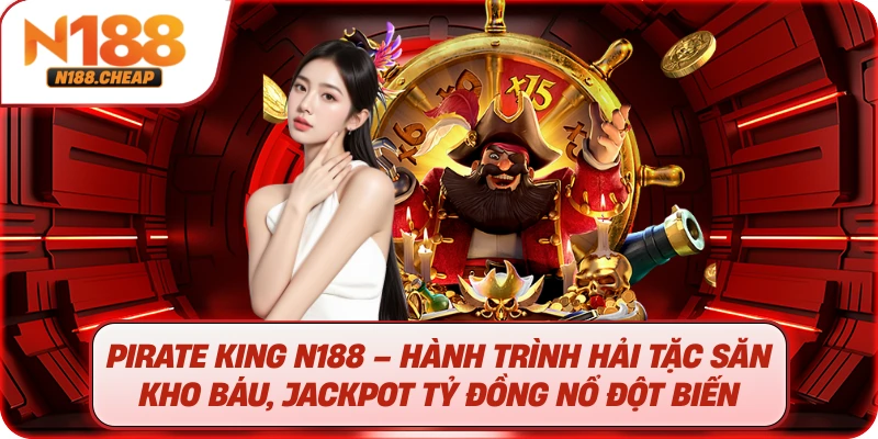 Pirate King N188 – Hành trình hải tặc săn kho báu, jackpot tỷ đồng nổ đột biến