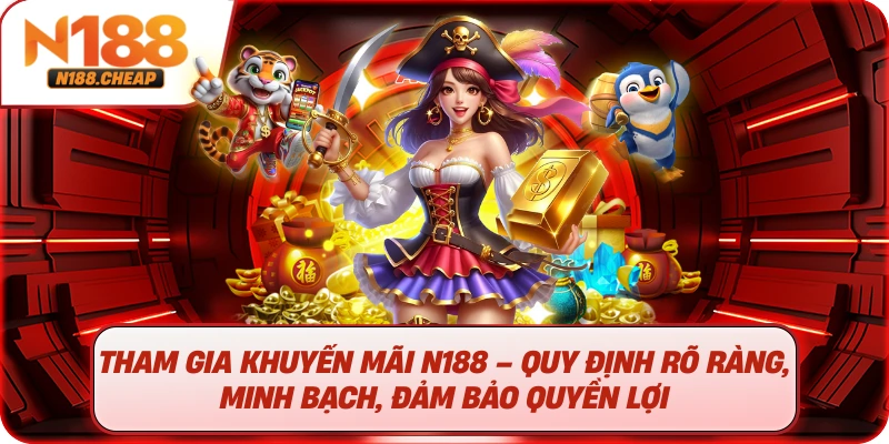 Tham gia khuyến mãi N188 – Quy định rõ ràng, minh bạch, đảm bảo quyền lợi 