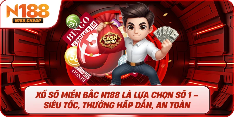 xổ số miền Bắc N188 là lựa chọn số 1 – Siêu tốc, thưởng hấp dẫn, an toàn