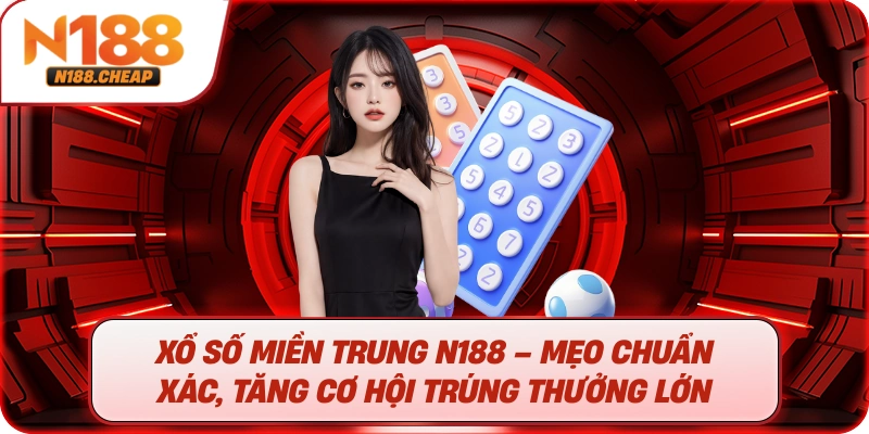 Xổ Số Miền Trung N188 – Mẹo Chuẩn Xác, Tăng Cơ Hội Trúng lớn