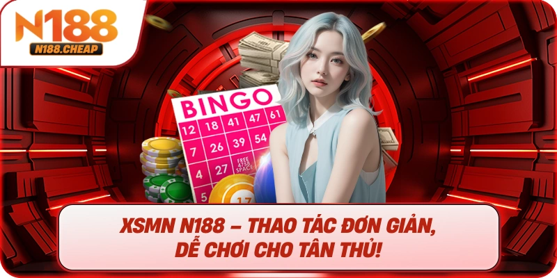 XSMN N188 – Thao Tác Đơn Giản, Dễ Chơi Cho Tân Thủ!